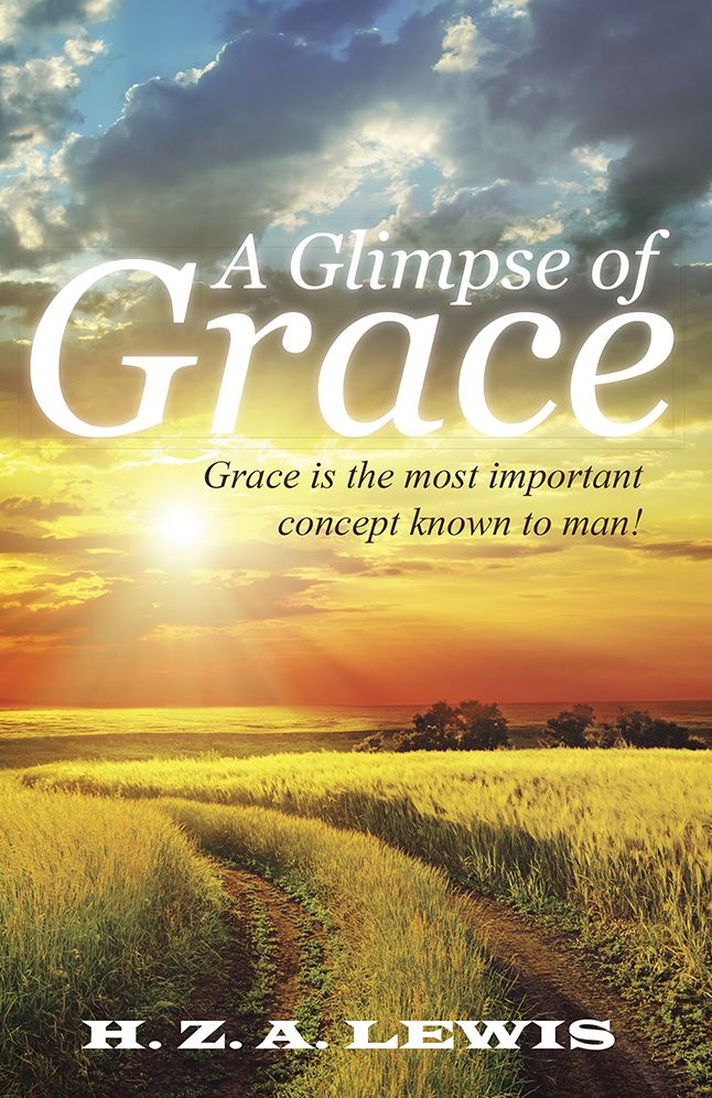 A Glimpse of Grace: Grace is the most important concept known to man!
