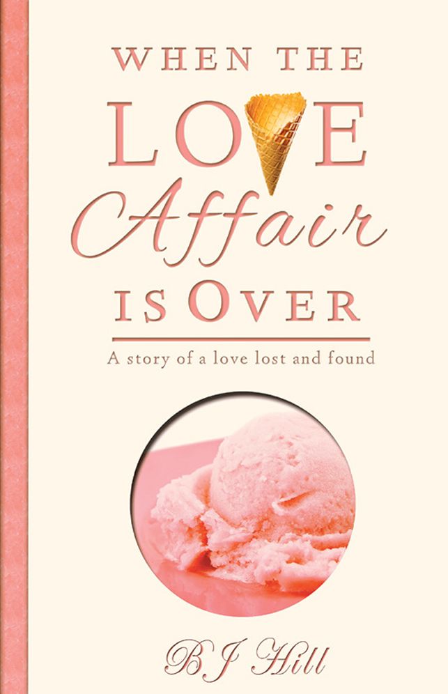 When the Love Affair is Over: A Story of a Love Lost and Found