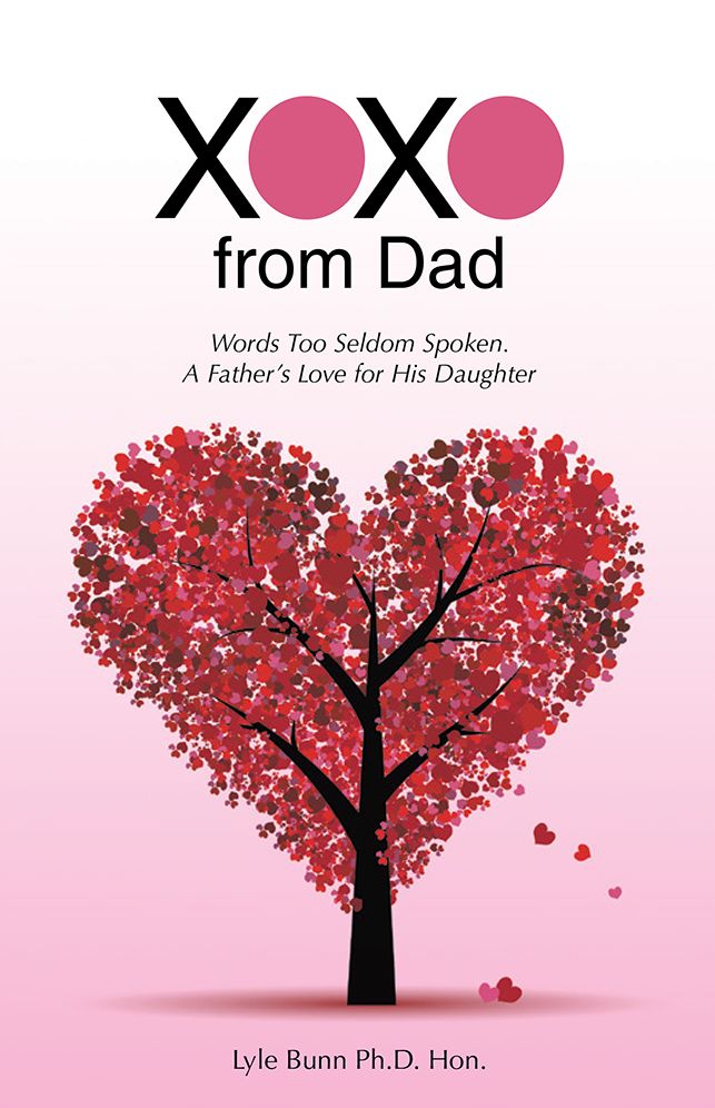 XOXO from Dad: Words Too Seldom Spoken. A Father's Love for His Daughter