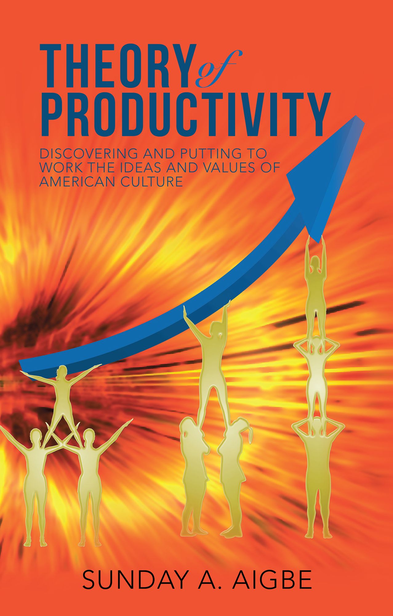 Theory of Productivity: Discovering and Putting to Work the Ideas and Values of American Culture