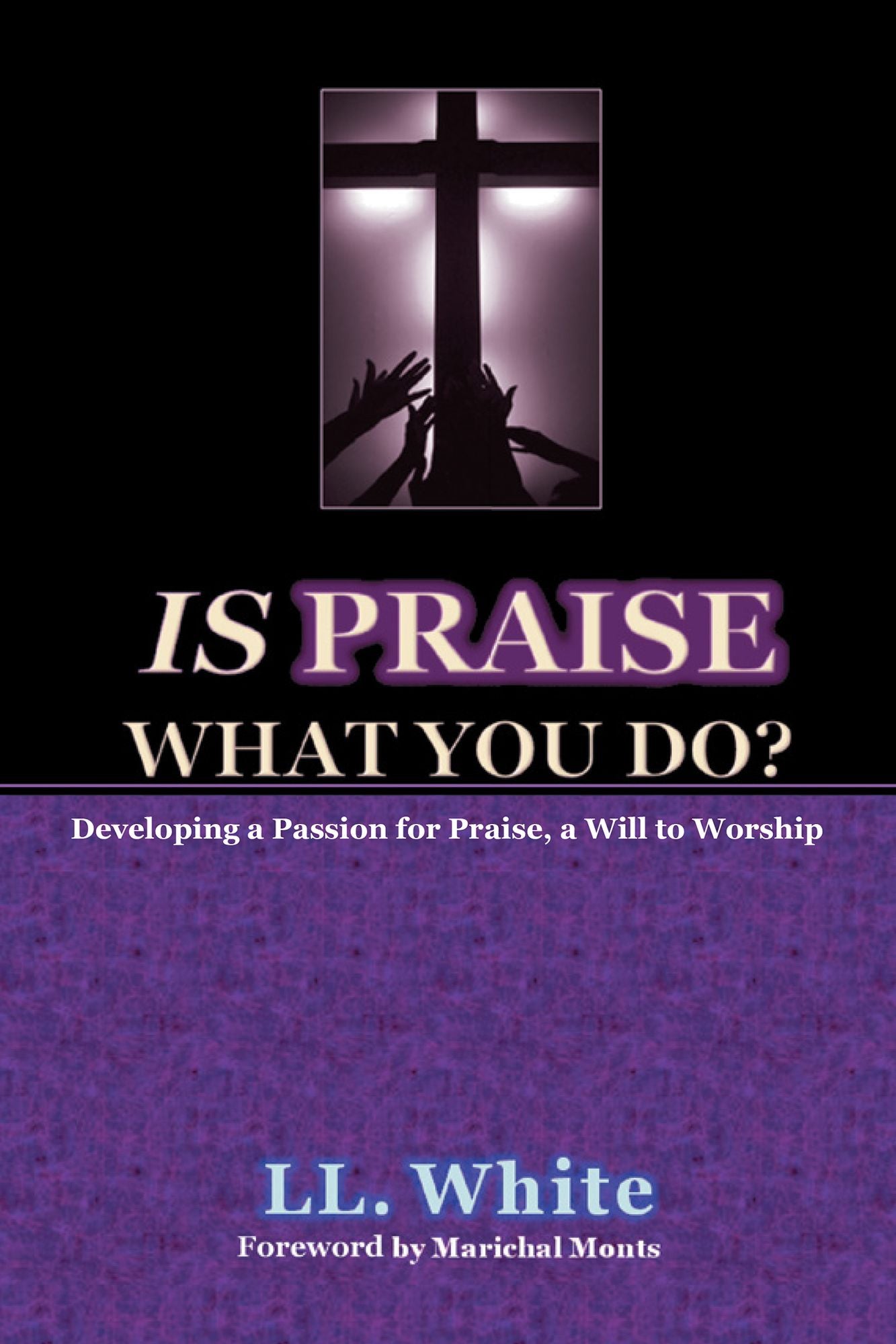 Is Praise What You Do?: Developing a Passion for Praise, a Will to Worship