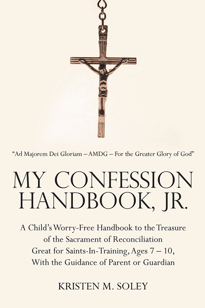 My Confession Handbook, Jr.: A Child's Worry-Free Handbook to the Treasure of the Sacrament of Reconciliation Great for Saints-In-Training, Ages 7 - 10, With the Guidance of Parent or Guardian