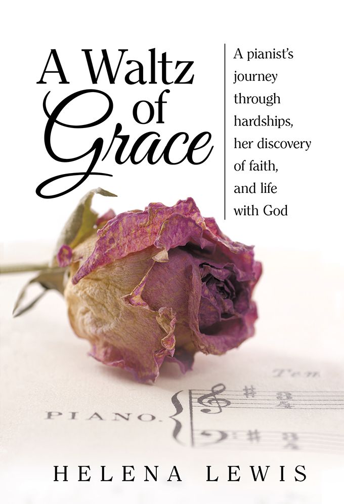 A Waltz of Grace: A pianist's journey through hardships, her discovery of faith, and life with God