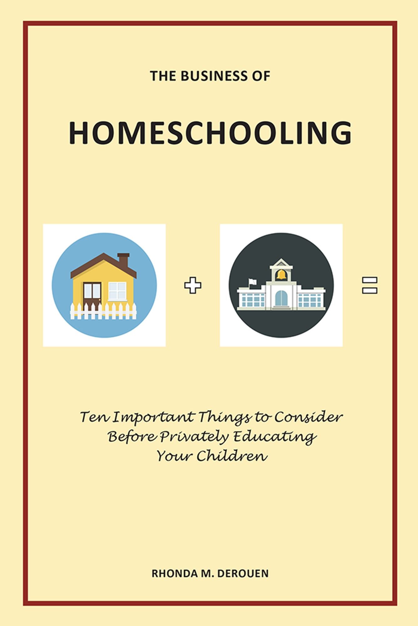The Business of Homeschooling: Ten Important Things to Consider Before Privately Educating Your Children