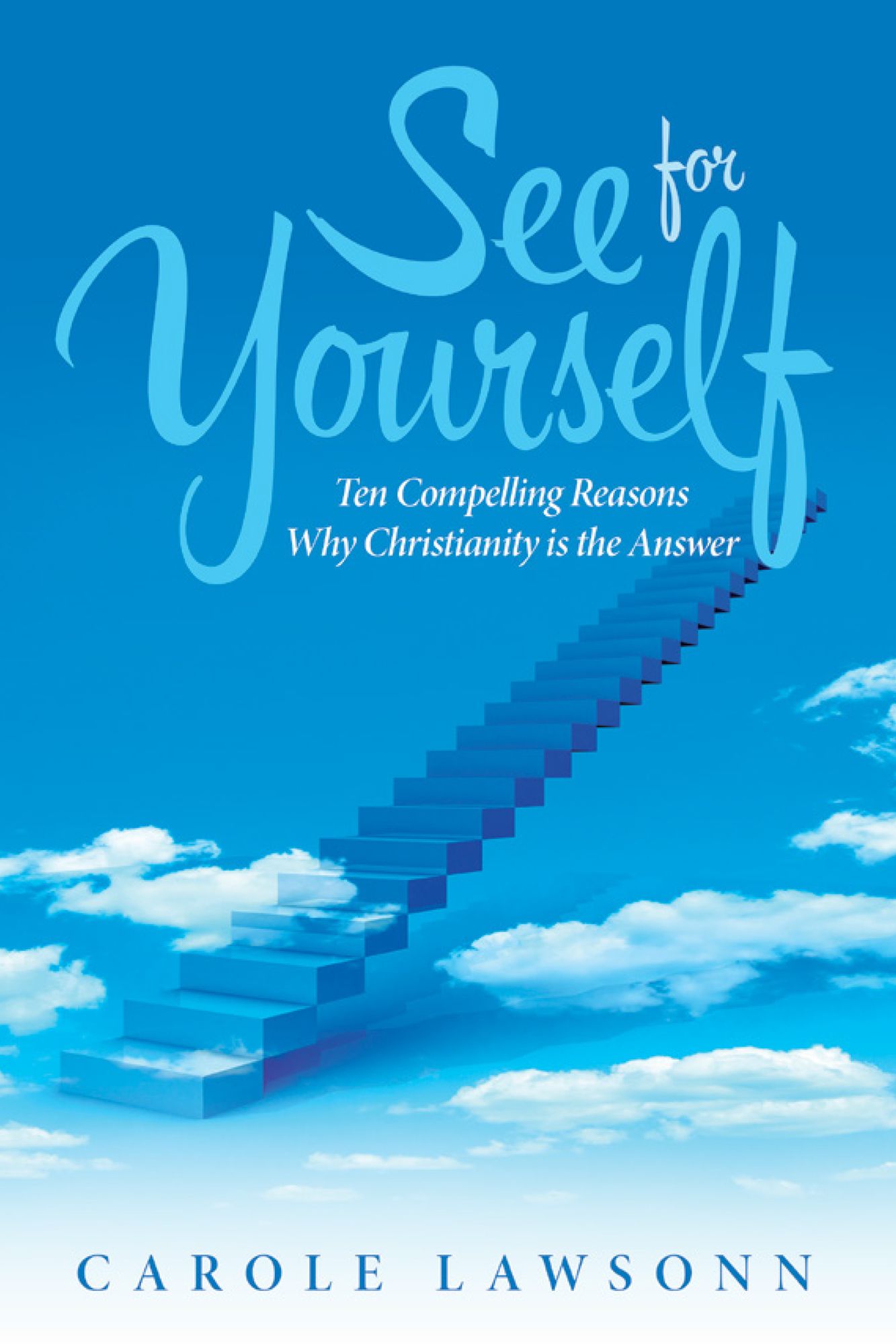 See for Yourself: Ten Compelling Reasons Why Christianity is the Answer