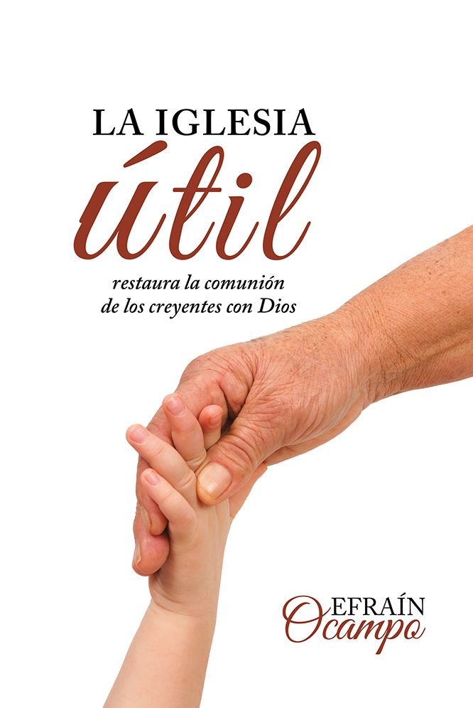 La Iglesia Útil: Restaura La Comunión De Los Creyentes Con Dios