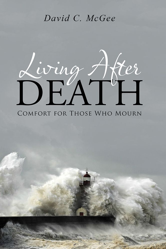 Living After Death: Comfort for Those Who Mourn