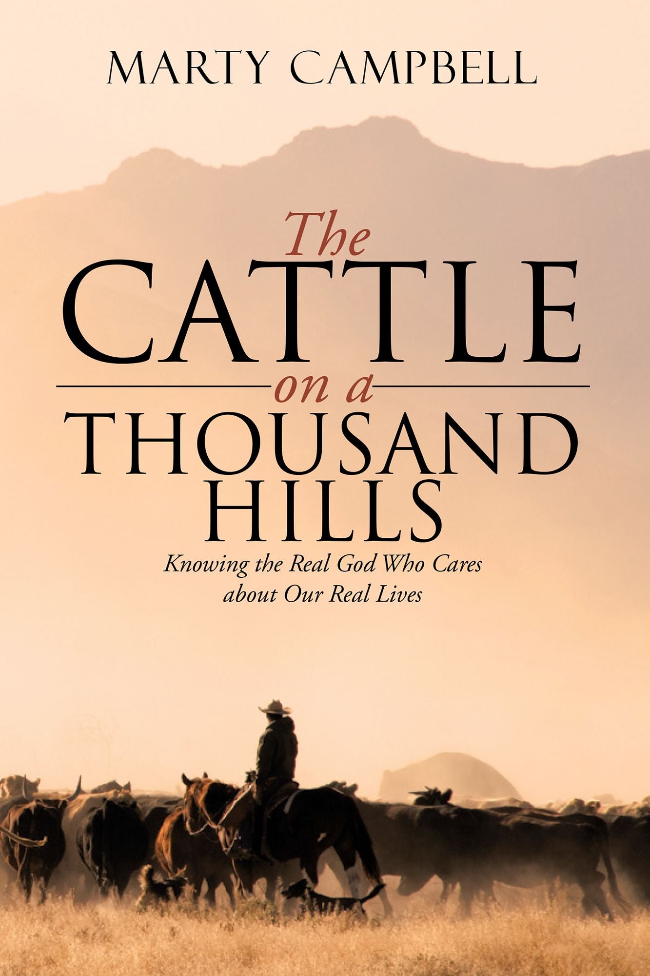 The Cattle on a Thousand Hills: Knowing the Real God Who Cares about Our Real Lives