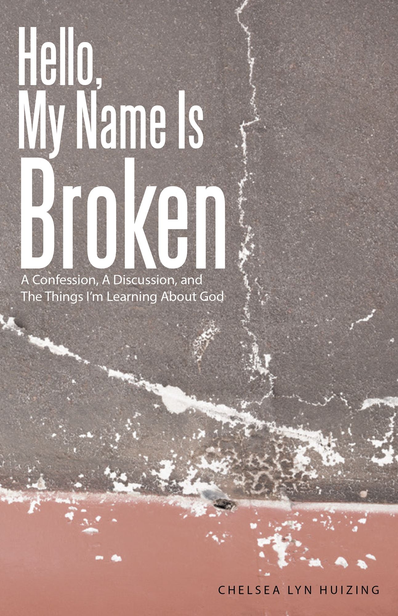 Hello, My Name Is Broken: A Confession, A Discussion, and The Things I'm Learning About God