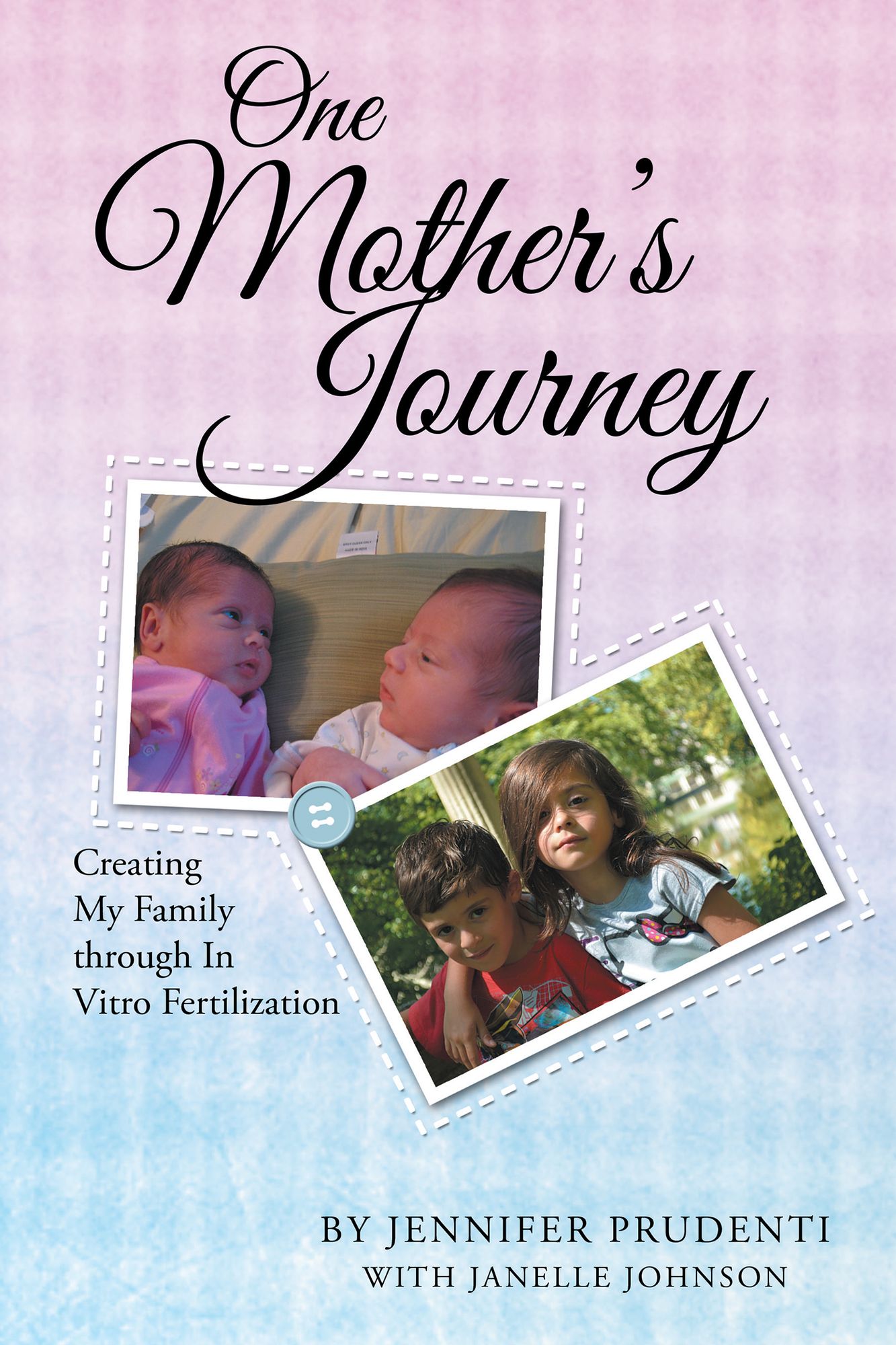 One Mother's Journey: Creating My Family through In Vitro Fertilization