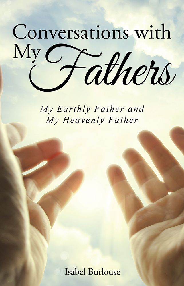 Conversations with My Fathers: My Earthly Father and My Heavenly Father