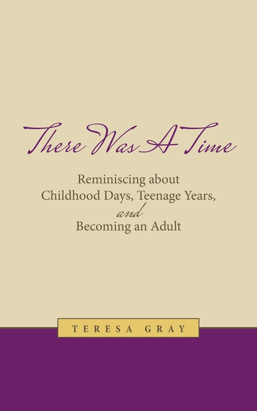 There Was A Time: Reminiscing about Childhood Days, Teenage Years, and Becoming an Adult