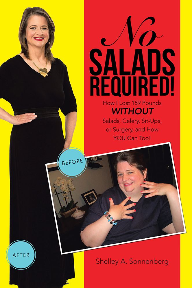 No Salads Required!: How I Lost 159 Pounds WITHOUT Salads, Celery, Sit-Ups, or Surgery, and How YOU Can Too!
