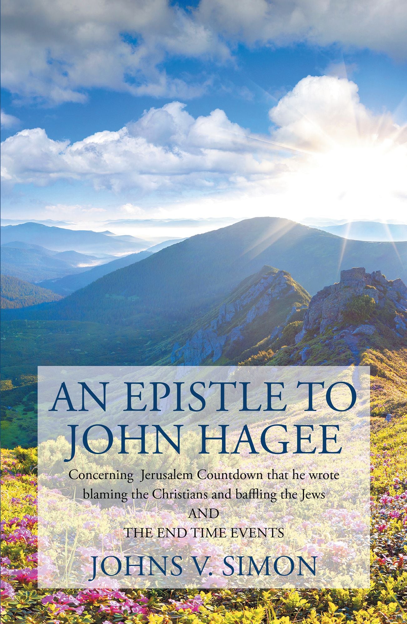 An Epistle to John Hagee: Concerning Jerusalem Countdown That He Wrote Blaming the Christians and Baffling the Jews and the End Time Events