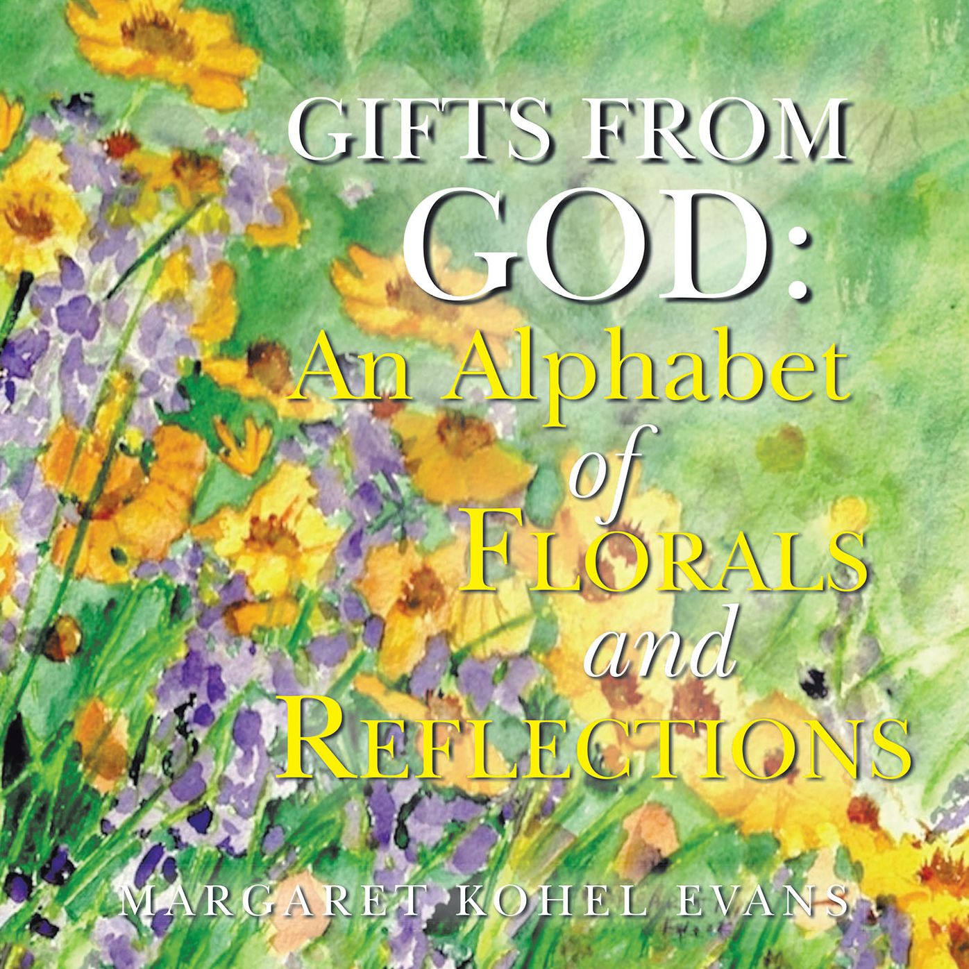 Gifts from God:: An Alphabet of Florals and Reflections