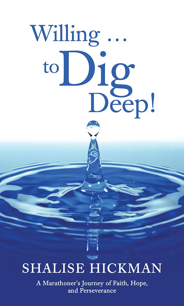 Willing . . . to Dig Deep!: A Marathoner's Journey of Faith, Hope, and Perseverance