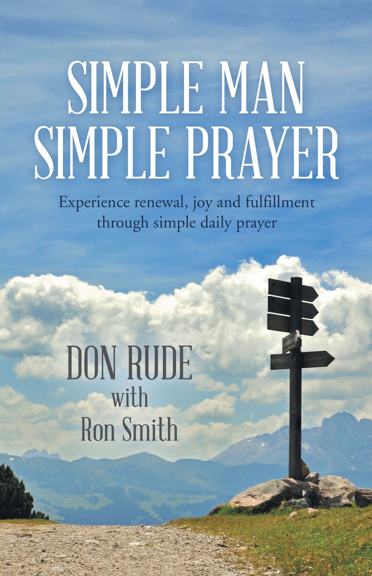 Simple Man Simple Prayer: Experience Renewal, Joy and Fulfillment Through Simple Daily Prayer
