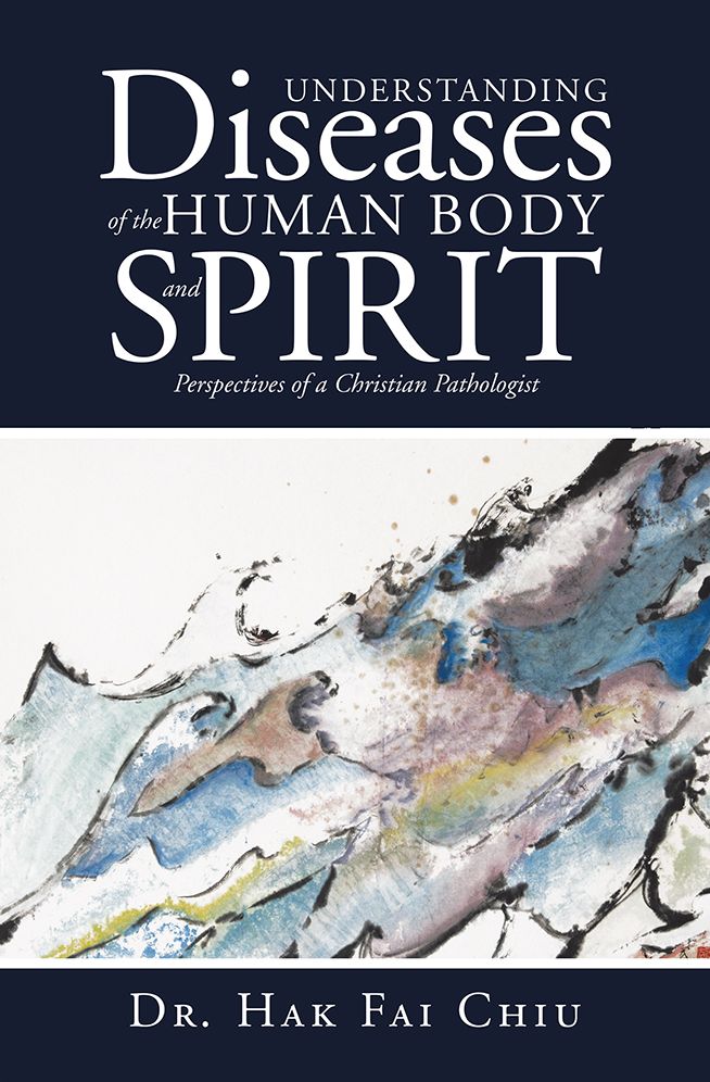 Understanding Diseases of the Human Body and Spirit: Perspectives of a Christian Pathologist