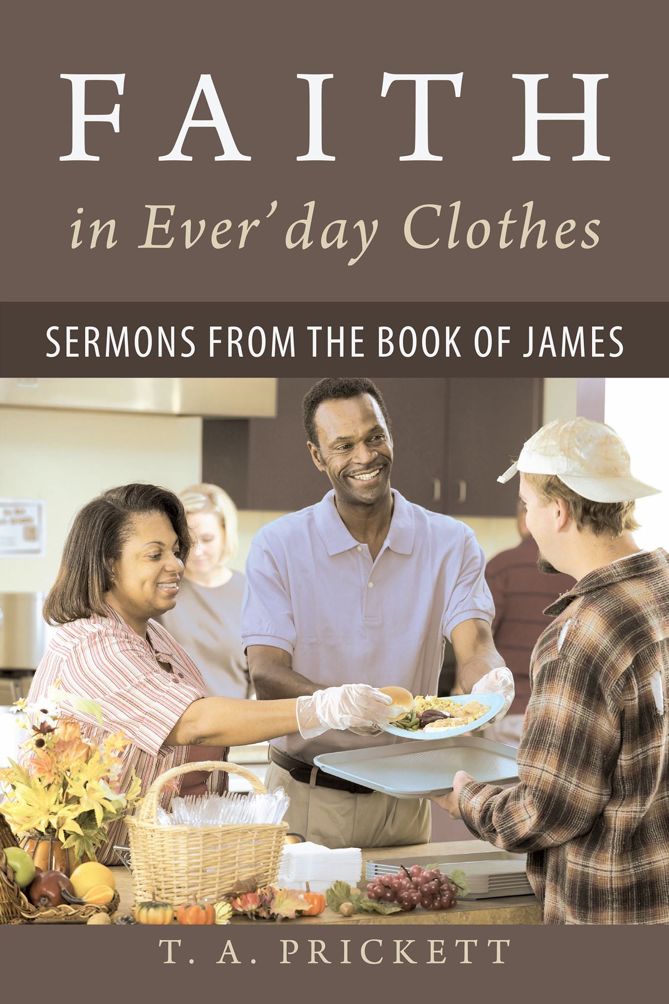 Faith in Ever'day Clothes: Sermons from the Book of James