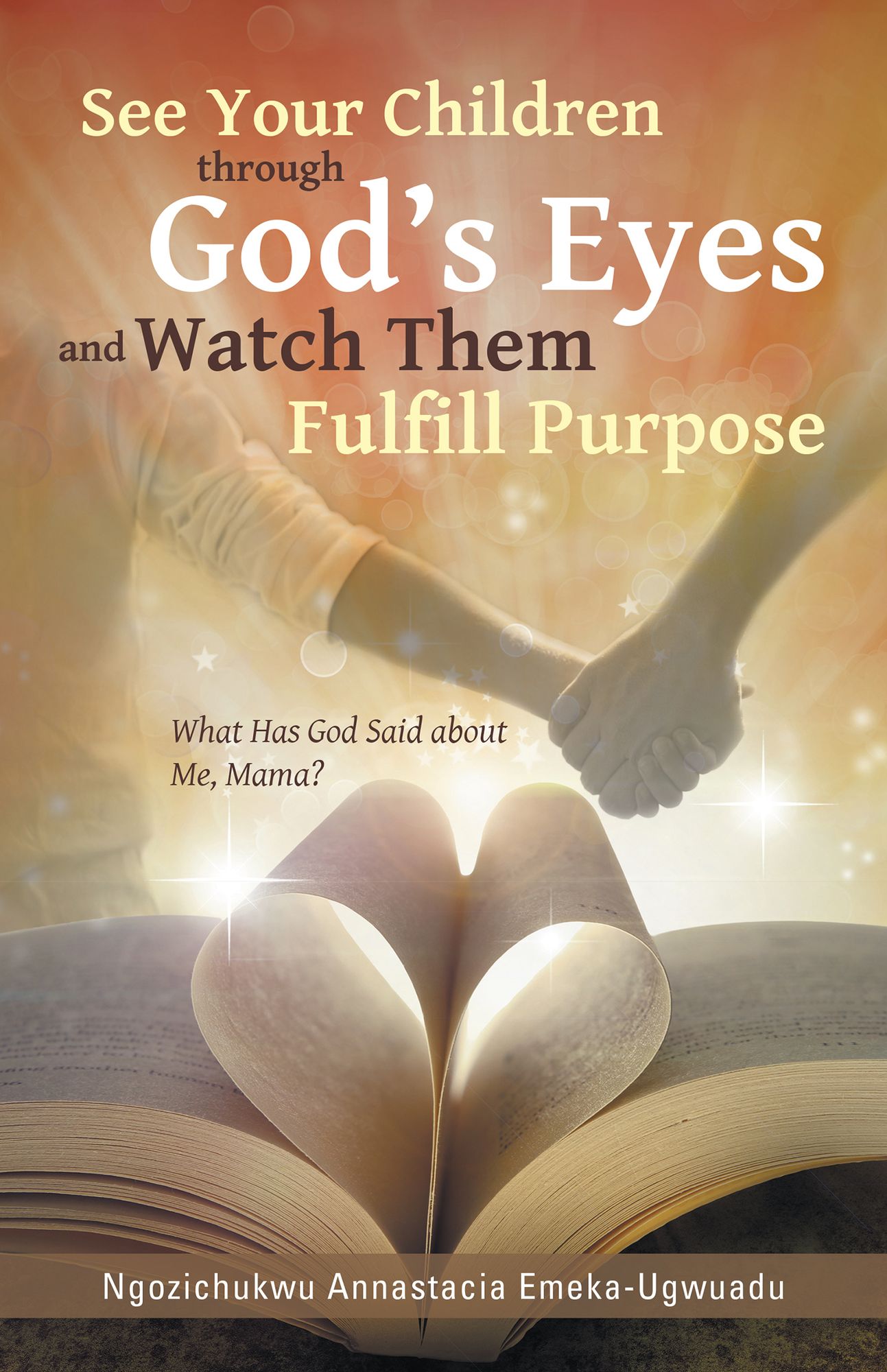 See Your Children through God's Eyes and Watch Them Fulfill Purpose: What Has God Said about Me, Mama?