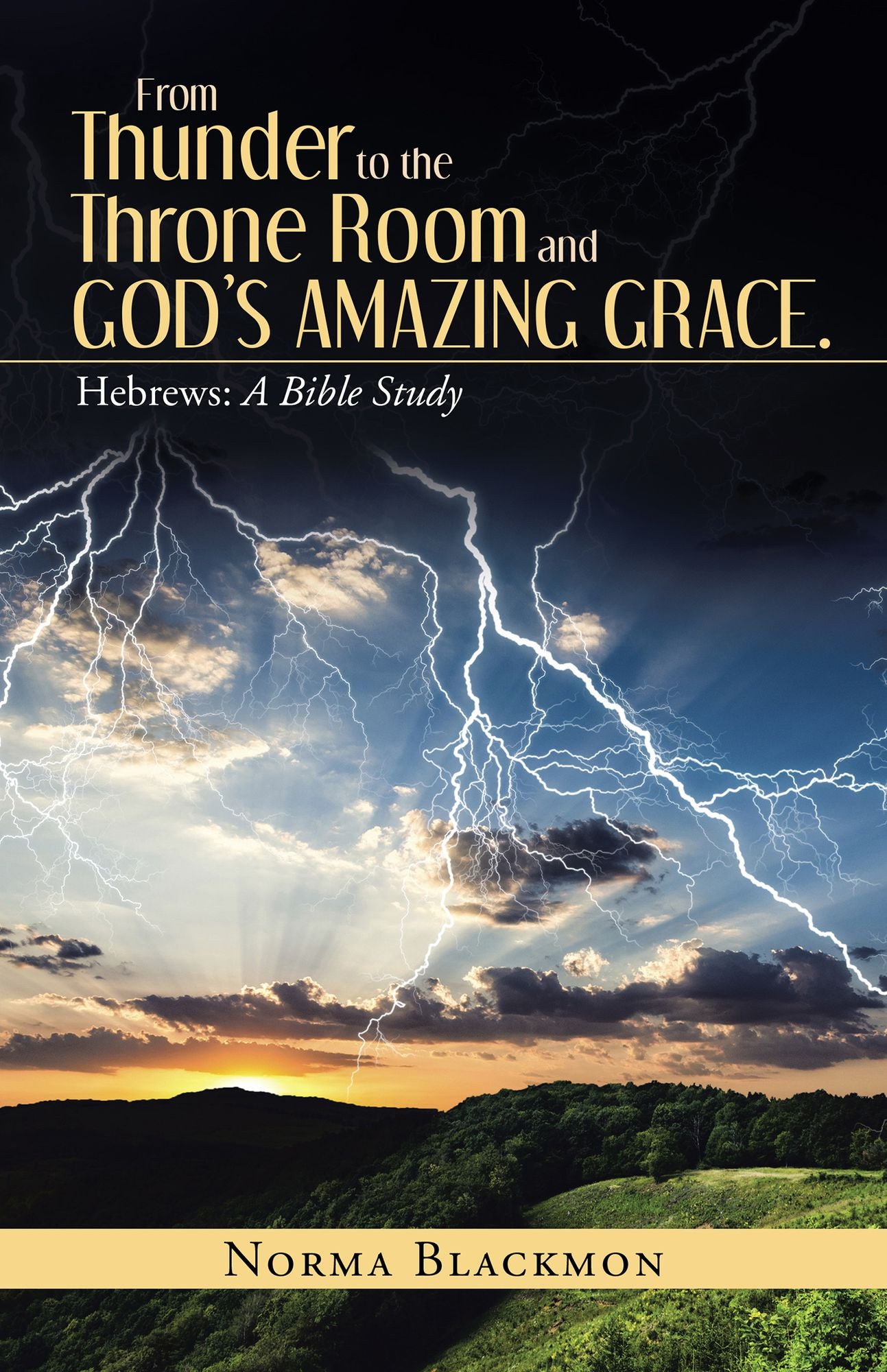 From Thunder to the Throne Room and Gods Amazing Grace.: Hebrews: a Bible Study
