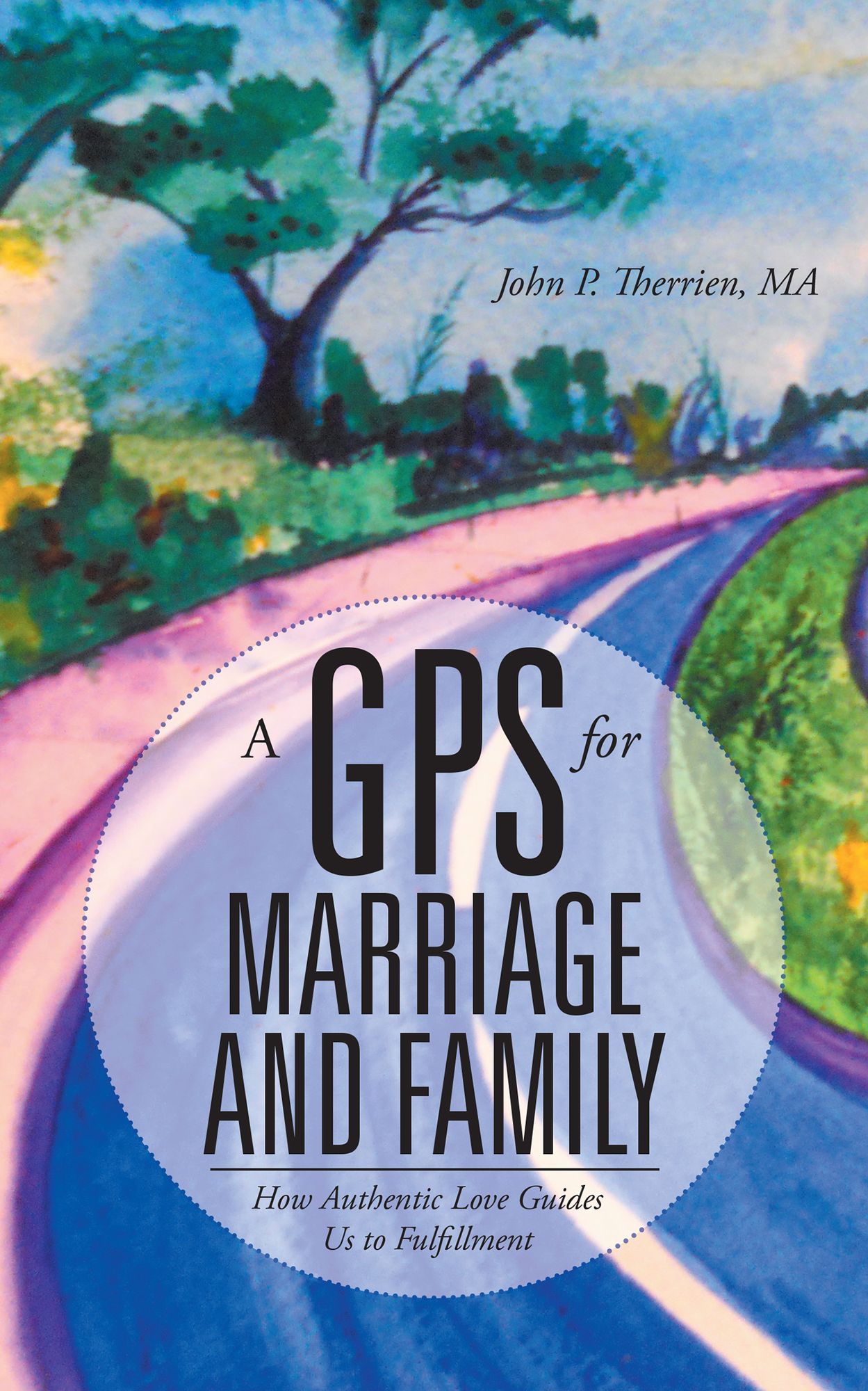 A GPS for Marriage and Family: How Authentic Love Guides Us to Fulfillment