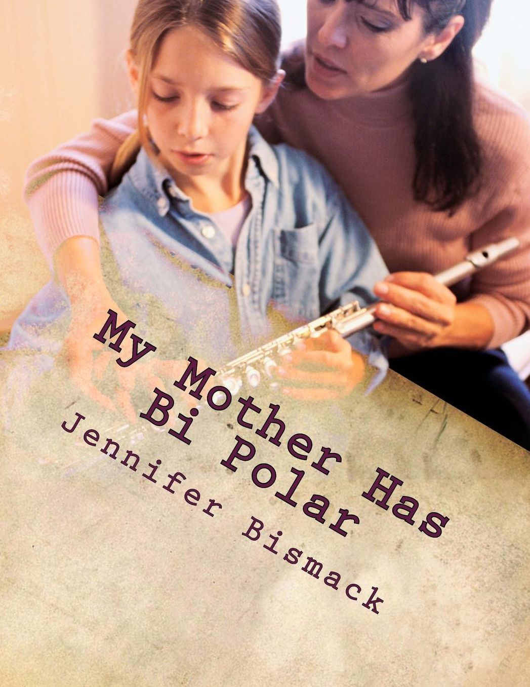 My Mother has Bi Polar: Explaining Bi Polar to Kids