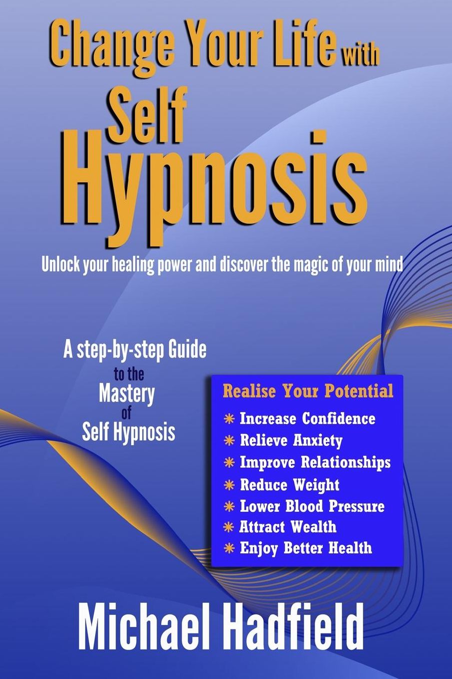 Change Your Life With Self Hypnosis : Unlock Your Healing Power and Discover the Magic of Your Mind