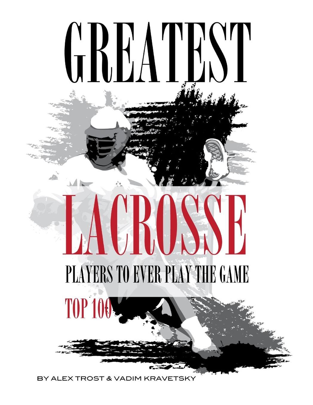 Greatest Lacrosse Players to Ever Play the Game Top 100