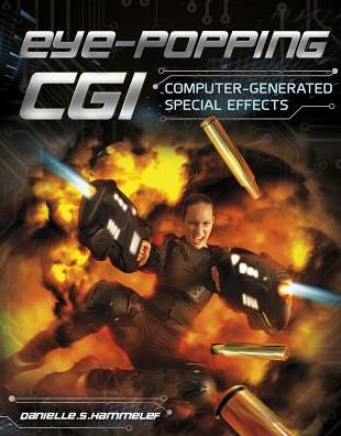 Eye-popping CGI : Computer-generated Special Effects