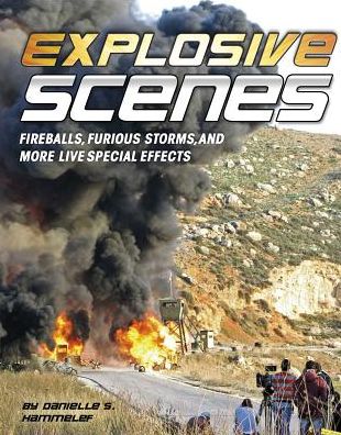 Explosive Scenes : Fireballs, Furious Storms, and More Live Special Effects