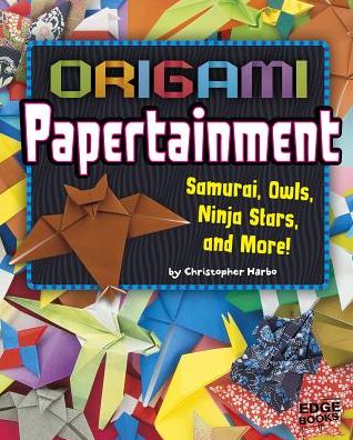 Origami Papertainment : Samurai, Owls, Ninja Stars, and More!