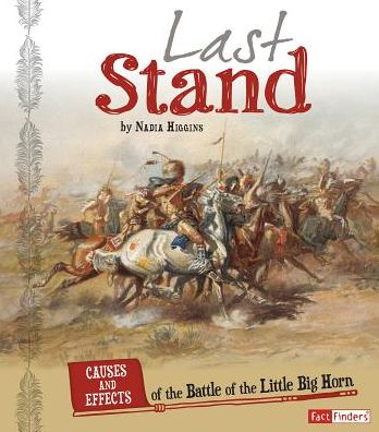 Last Stand : Causes and Effects of the Battle of the Little Bighorn