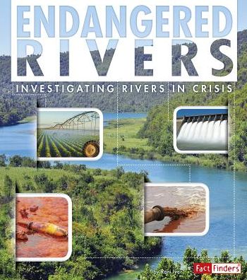 Endangered Rivers : Investigating Rivers in Crisis