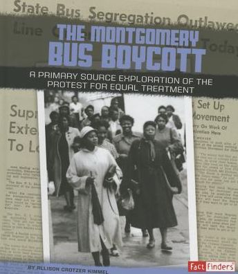 The Montgomery Bus Boycott : A Primary Source Exploration of the Protest for Equal Treatment