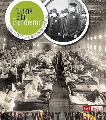 The 1918 Flu Pandemic : Core Events of a Worldwide Outbreak