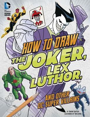 How to Draw the Joker, Lex Luthor, and Other DC Super-Villains