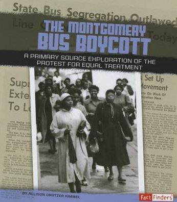 The Montgomery Bus Boycott : A Primary Source Exploration of the Protest for Equal Treatment