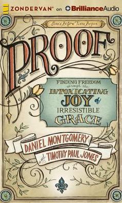 Proof: Finding Freedom Through the Intoxicating Joy of Irresistible Grace