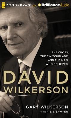 David Wilkerson: The Cross, the Switchblade, and the Man Who Believed