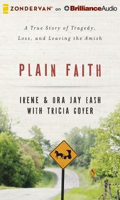 Plain Faith: A True Story of Tragedy, Loss, and Leaving the Amish