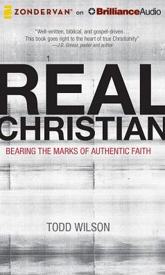 Real Christian: Bearing the Marks of Authentic Faith