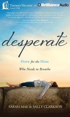 Desperate: Hope for the Mom Who Needs to Breathe