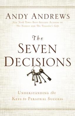 The Seven Decisions: Understanding the Keys to Personal Success