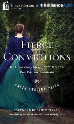 Fierce Convictions: The Extraordinary Life of Hannah More--Poet, Reformer, Abolitionist