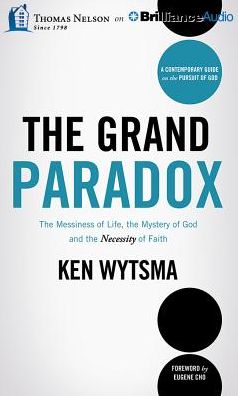 The Grand Paradox: The Messiness of Life, the Mystery of God and the Necessity of Faith