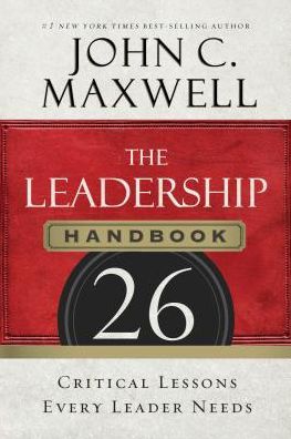 The Leadership Handbook: 26 Critical Lessons Every Leader Needs