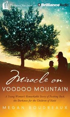 Miracle on Voodoo Mountain: A Young Woman's Remarkable Story of Pushing Back the Darkness for the Children of Haiti