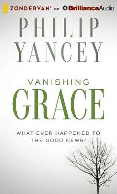 Vanishing Grace: What Ever Happened to the Good News?