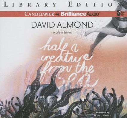 Half a Creature from the Sea: A Life in Stories